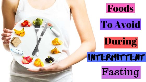 foods to avoid during intermittent fasting